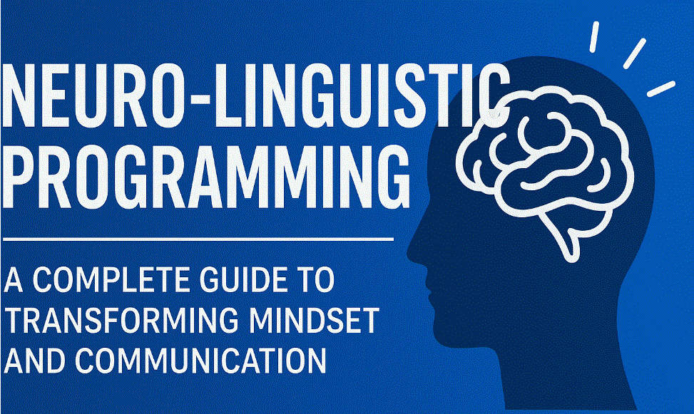 Neuro-Linguistic Programming (NLP): A Complete Guide to Transforming Mindset and Communication